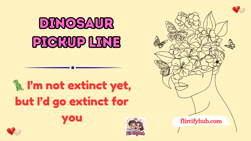 Dinosaur Pickup Line