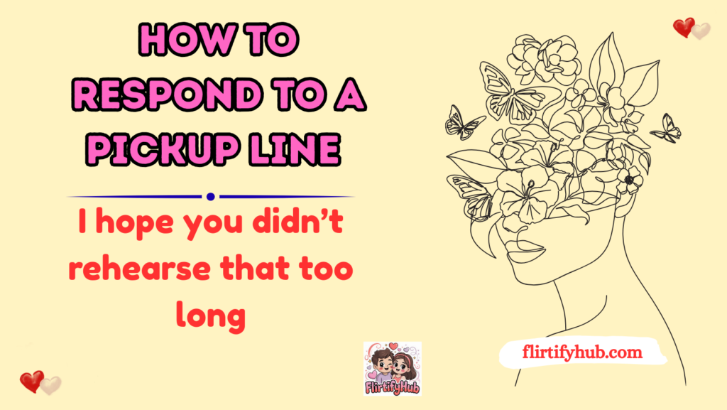 How to Respond to a Pickup Line