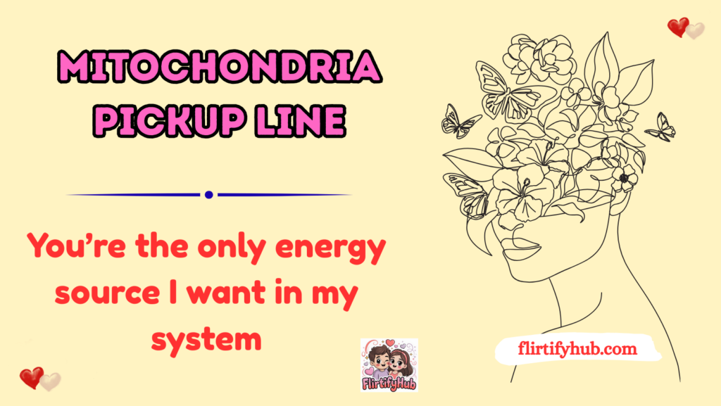 Mitochondria Pickup Line