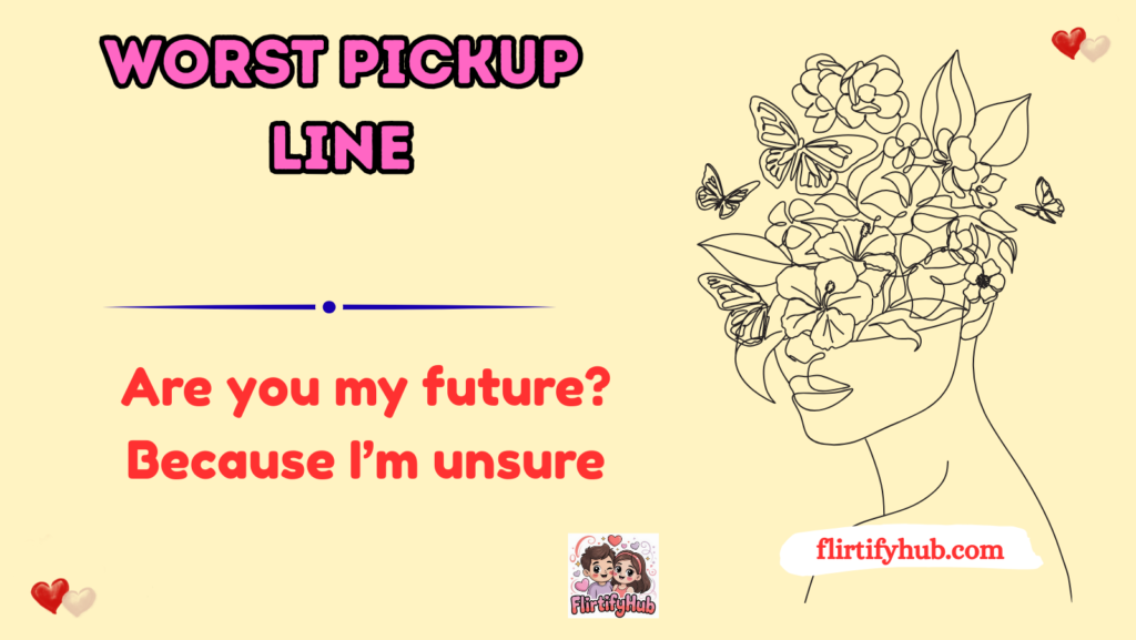 Worst Pickup Line