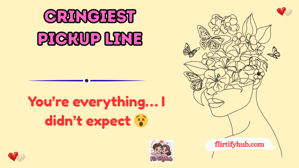 Cringiest Pickup Line