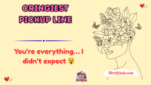 Cringiest Pickup Line