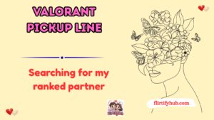 valorant pickup line